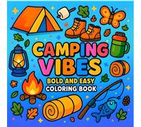 Camping Vibes: Bold and Easy Coloring Book: 40+ Bold and Easy Camping Designs with Thick Lines - For Kids, Teens, and Adults Who Love the Outdoors