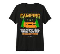 Camping Where You Spent A Small Fortune Hiking Camper Maglietta Premium