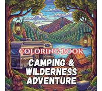Camping & Wilderness Adventures: A Relaxing Coloring Book Featuring Forest Campsites, Campfires, Tents, Mountain Trails, Wildlife, and Peaceful Outdoor Escapes