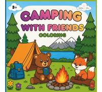 Camping With Friends Coloring Book: 30 Cute & Easy Camping Adventures for Kids Ages 3+ | Big Bold Simple Animal Coloring Pages Featuring Bears, Foxes, ... Friends, Campfires, Tents & Outdoor Fun