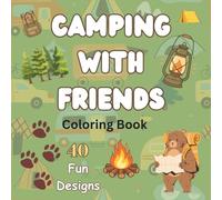 Camping With Friends Coloring Book: Relaxing Campfire Scenes, Cozy Cabins, Forest Adventures & Happy Memories to Color for Older Kids, Teens and Adults
