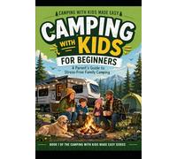 Camping with kids for Beginners: A Paren'ts Guide to Stress-Free Family Camping
