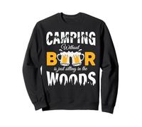 Camping Without Beer is Just Sitting in The Woods Beer Lover Felpa