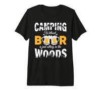 Camping Without Beer is Just Sitting in The Woods Beer Lover Maglietta Premium