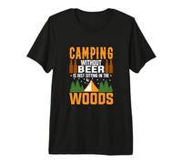 Camping Without Beer Is Just Sitting in The Woods Camper Maglietta Premium