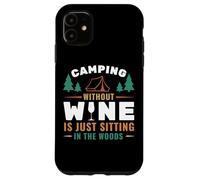 Camping Without Wine Is Just Sitting In The Woods Camping Custodia per iPhone 11