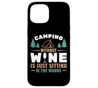 Camping Without Wine Is Just Sitting In The Woods Camping Custodia per iPhone 15