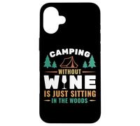 Camping Without Wine Is Just Sitting In The Woods Camping Custodia per iPhone 16 Plus