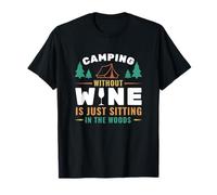 Camping Without Wine Is Just Sitting in The Woods Camping Maglietta