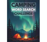 Camping Word Search Challenge: 50 Advanced Word Searches Featuring Camping, Wilderness, and Outdoor Adventures for Ages 8+ plus 10 Bonus Coloring Pages!