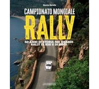 Campionato mondiale rally. 50 anni di storia nei grandi rally di ieri e di...