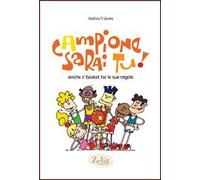 Campione sarai tu! Anche il basket ha le sue regole. Ediz. illustrata