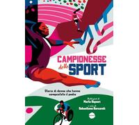 Campionesse dello sport. Storie di donne che hanno conquistato il podio
