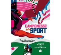 Campionesse dello sport. Storie di donne che hanno conquistato il podio