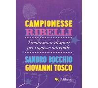 Campionesse ribelli. Trenta storie di sport per ragazze intrepide
