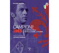 Campioni! 1969. Lo scudetto viola: il sogno, il cuore, la gloria