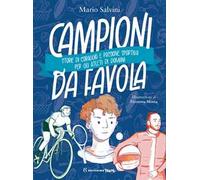 Campioni da favola. Storie di coraggio e passione sportiva per gli atleti di domani