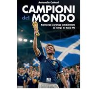 CAMPIONI del MONDO Romanzo ucronico ambientato ai tempi di Italia 90