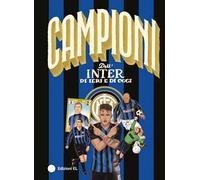 Campioni dell'Inter di ieri e di oggi. Ediz. a colori