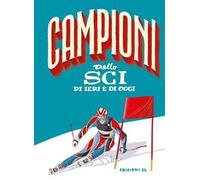 Campioni dello sci di ieri e di oggi