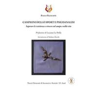 Campioni dello sport e psicoanalisi. Superare le resistenze e vincere sul campo e nella vita