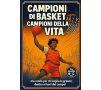 Campioni di Basket, Campioni di Vita: Dalle strade difficili ai palcoscenici mondiali: LeBron James, Michael Jordan, Kobe Bryant, Stephen Curry, e altre leggende che insegnano a non arrendersi mai.