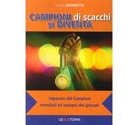 Campioni di scacchi si diventa. Imparare dai campioni mondiali ed europei dei giovani