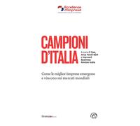 Campioni d'Italia. Come le migliori imprese emergono e vincono sui mercati...