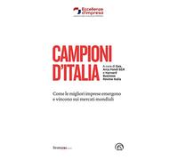 Campioni d'Italia. Come le migliori imprese emergono e vincono sui mercati mondiali