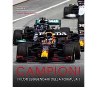 Campioni. I piloti leggendari della Formula 1. Ediz. a colori