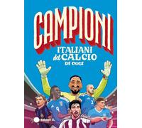 Campioni italiani del calcio di oggi. Ediz. a colori
