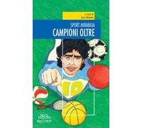 Campioni oltre. Sport mirabilia
