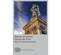 Campo dei Fiori. Storia di un monumento maledetto