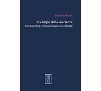 CAMPO DELLA COSCIENZA. ARON GURWITSCH E LA FENOMENOLOGIA TRASCENDENTALE (IL)