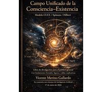 Campo Unificado de la Consciencia-Existencia Modelo CUCE/Spinoza/Hilbert: Libro de divulgación para público general