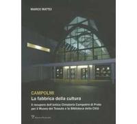 Campolmi. La fabbrica della cultura. Il recupero dell'antica Cimatoria Campolmi di Prato per il Museo del tessuto e la Biblioteca della città