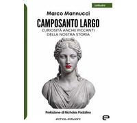 Camposanto Largo. Curiosità anche piccanti della nostra storia