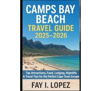 Camps Bay Beach Travel Guide 2025-2026: Top Attractions, Food, Lodging, Nightlife & Travel Tips for the Perfect Cape Town Escape