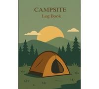 Campsite Log Book: For Recording your Outdoor Adventures, Activities and Fun Memories.