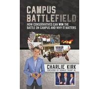 Campus Battlefield: How Conservatives Can WIN the Battle on Campus and Why It Matters