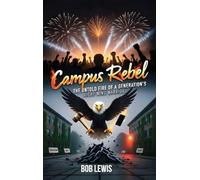 CAMPUS REBEL: The untold fire of a generation's right-wing warrior.