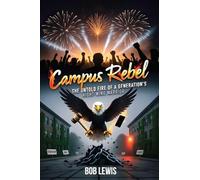 CAMPUS REBEL: The untold fire of a generation's right-wing warrior.