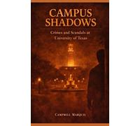Campus Shadows: Crimes and Scandals at the University of Texas