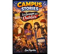 Campus Stories - Le Groupe des Oubliés: Une histoire émotionnelle, moderne et immersive, avec des personnages attachants dans lesquels chaque lecteur peut se reconnaître.