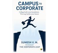 Campus To Corporate: College Built Your Foundation, This Leap Builds Your Future