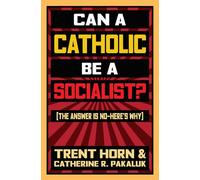 Can a Catholic Be a Socialist?: The Answer Is No - Here's Why