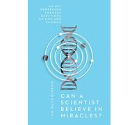 Can a Scientist Believe in Miracles?: An Mit Professor Answers Questions on God and Science