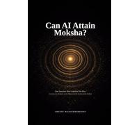 Can AI Attain Moksha?: One Question That Unfolded The Play. Consciousness, Brahman, and the Alignment of the Ancient and the Artificial