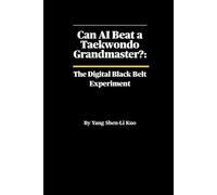 Can AI Beat a Taekwondo Grandmaster? The Digital Black Belt Experiment: The Science of Machine Learning, Biomechanics, and the Future of Kicking
