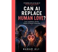 Can AI Replace Human Love?: Love, Loneliness, and the Future of Human Connection